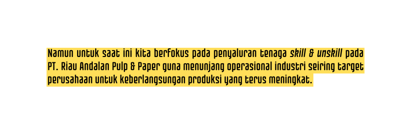 Namun untuk saat ini kita berfokus pada penyaluran tenaga skill unskill pada PT Riau Andalan Pulp Paper guna menunjang operasional industri seiring target perusahaan untuk keberlangsungan produksi yang terus meningkat